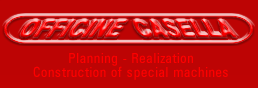 Officine Casella, planning - realization and construction of special machines